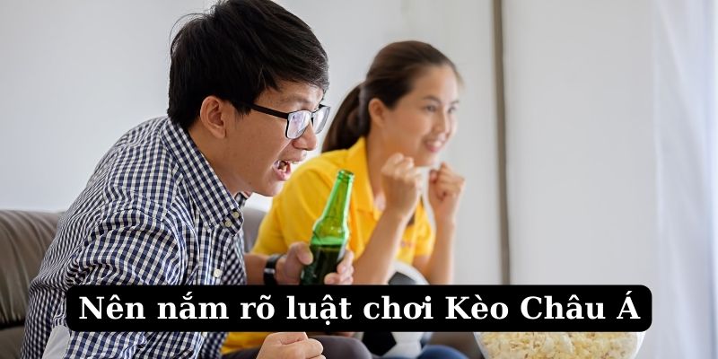 Khi soi kèo châu á nên nắm rõ luật chơi