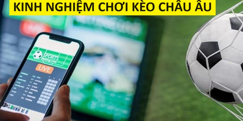 Thời điểm thích hợp để đặt cược kèo Châu Âu