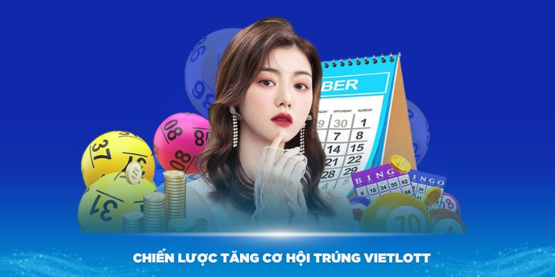 Những chiến lược tăng cơ hội trúng Vietlott